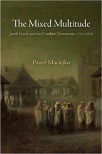 The Mixed Multitude: Jacob Frank and the Frankist Movement, 1755-1816, Winner of Baron Book Prize - 2011